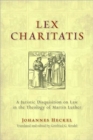 Image for Lex charitatis  : a juristic disquisition on law in the theology of Martin Luther