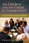 Image for The church and the crisis of community  : a practical theology of small group ministry