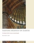 Image for Tasting heaven on earth  : worship in sixth-century Constantinople