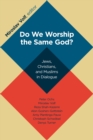 Image for Do We Worship the Same God? : Jews, Christians, and Muslims in Dialogue