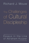 Image for Challenges of Cultural Discipleship : Essays in the Line of Abraham Kuyper