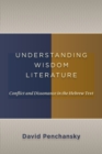 Image for Understanding wisdom literature  : conflict and dissonance in the Hebrew text