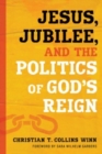Image for Jesus, Jubilee, and the Politics of God&#39;s Reign