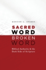 Image for Sacred Word, Broken Word : Biblical Authority and the Dark Side of Scripture