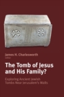 Image for The tomb of Jesus and his family?  : exploring ancient Jewish tombs near Jerusalem&#39;s walls