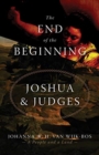 Image for The End of the Beginning : Joshua and Judges
