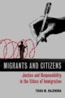 Image for Migrants and citizens  : justice and responsibility in the ethics of immigration