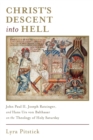 Image for Christ&#39;s descent into hell  : John Paul II, Joseph Ratzinger, and Hans Urs von Balthasar on the theology of Holy Saturday
