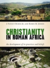Image for Christianity in Roman Africa  : the development of its practices and beliefs