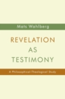 Image for Revelation as Testimony : A Philosophical-Theological Study