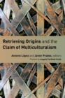 Image for Retrieving Origins and the Claim of Multiculturalism