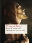 Image for Jesus Christ and the Life of the Mind