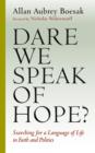 Image for Dare we speak of hope?  : searching for a language of life in faith and politics