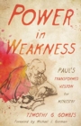 Image for Power in Weakness : Paul&#39;s Transformed Vision for Ministry