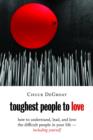 Image for Toughest People to Love : How to Understand, Lead, and Love the Difficult People in Your Life - Including Yourself
