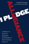 Image for I pledge allegiance  : a believer&#39;s guide to kingdom citizenship in twenty-first century America