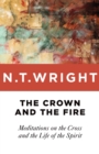 Image for The Crown and the Fire : Meditations on the Cross and the Life of the Spirit