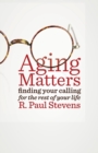 Image for Aging matters  : finding your calling for the rest of your life