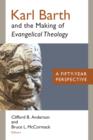 Image for Karl Barth and the Making of Evangelical Theology