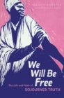 Image for We Will Be Free : The Life and Faith of Sojourner Truth