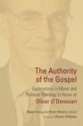Image for The authority of the Gospel  : explorations in moral and political theology in honor of Oliver O&#39;Donovan