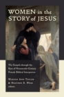 Image for Women in the Story of Jesus : The Gospels through the Eyes of Nineteenth-Century Female Biblical Interpreters