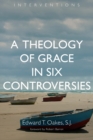 Image for A theology of grace in six controversies