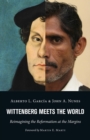 Image for Wittenberg meets the world  : reimagining the reformation at the margins