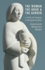 Image for The woman, the hour, and the garden  : a study of imagery in the Gospel of John