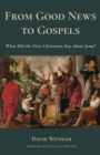 Image for From good news to Gospels  : rediscovering the oral tradition about Jesus