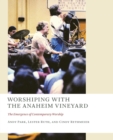 Image for Worshiping with the Anaheim Vineyard : The Emergence of Contemporary Worship