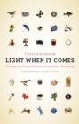 Image for Light When It Comes : Trusting Joy, Facing Darkness, and Seeing God in Everything