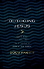 Image for Outdoing Jesus : Seven Ways to Live out the Promise of Greater Than