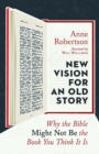 Image for New vision for an old story  : why the Bible might not be the book you think it is