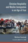 Image for Christian Hospitality and Muslim Immigration in an Age of Fear