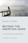 Image for Beyond the abortion wars  : a way forward for a new generation