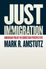 Image for Just immigration  : American policy in Christian perspective