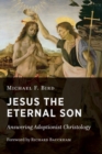 Image for Jesus the eternal son  : answering adoptionist Christology