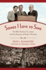 Image for Songs I Love to Sing : The Billy Graham Crusades and the Shaping of Modern Worship