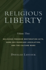 Image for Religious libertyVolume 3,: Religious freedom restoration acts, same-sex marriage legislation, and the culture wars