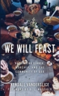 Image for We Will Feast : Rethinking Dinner, Worship, and the Community of God
