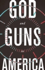 Image for GOD AND GUNS IN AMERICA