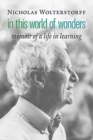 Image for In This World of Wonders : Memoir of a Life in Learning