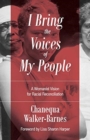 Image for I Bring the Voices of My People : A Womanist Vision for Racial Reconciliation