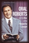 Image for Oral Roberts and the Rise of the Prosperity Gospel