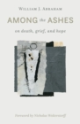 Image for Among the Ashes : On Death, Grief, and Hope