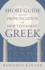 Image for A Short Guide to the Pronunciation of New Testament Greek