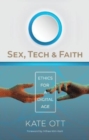 Image for Sex, Tech, and Faith : Ethics for a Digital Age