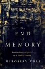 Image for The End of Memory : Remembering Rightly in a Violent World
