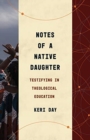 Image for Notes of a Native Daughter : Testifying in Theological Education